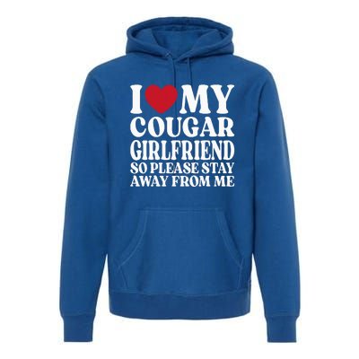 I Love My Cougar Girlfriend So Please Stay Away From Me Premium Hoodie