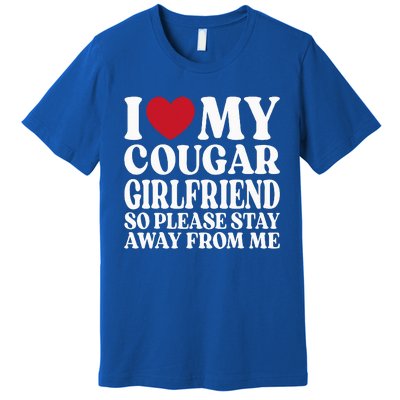 I Love My Cougar Girlfriend So Please Stay Away From Me Premium T-Shirt