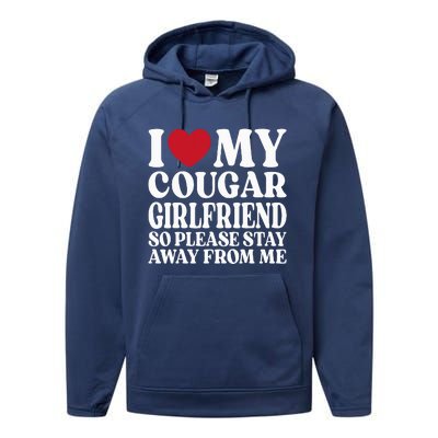 I Love My Cougar Girlfriend So Please Stay Away From Me Performance Fleece Hoodie