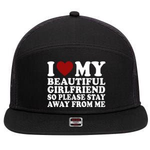 I Love My Girlfriend So Please Stay Away From Me Funny Gift 7 Panel Mesh Trucker Snapback Hat