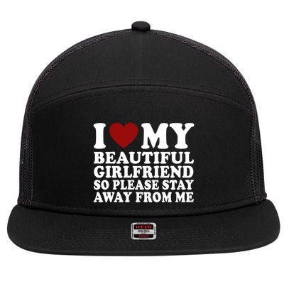 I Love My Girlfriend So Please Stay Away From Me Funny Gift 7 Panel Mesh Trucker Snapback Hat