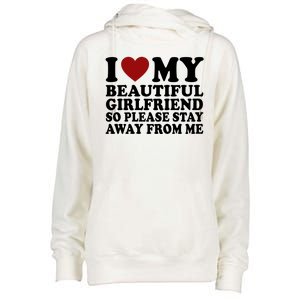 I Love My Girlfriend So Please Stay Away From Me Funny Gift Womens Funnel Neck Pullover Hood