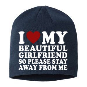 I Love My Girlfriend So Please Stay Away From Me Funny Gift Sustainable Beanie