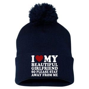 I Love My Girlfriend So Please Stay Away From Me Funny Gift Pom Pom 12in Knit Beanie