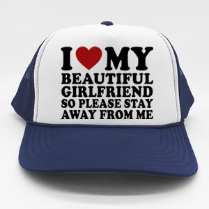 I Love My Girlfriend So Please Stay Away From Me Funny Gift Trucker Hat