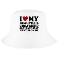 I Love My Girlfriend So Please Stay Away From Me Funny Gift Cool Comfort Performance Bucket Hat