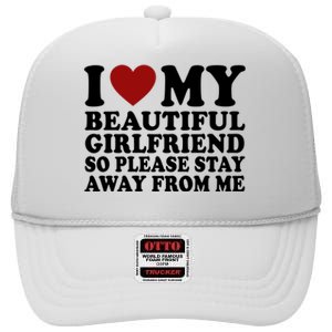 I Love My Girlfriend So Please Stay Away From Me Funny Gift High Crown Mesh Back Trucker Hat