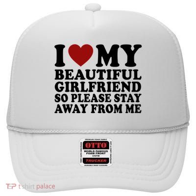 I Love My Girlfriend So Please Stay Away From Me Funny Gift High Crown Mesh Back Trucker Hat