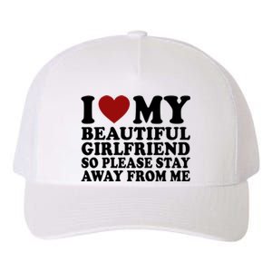 I Love My Girlfriend So Please Stay Away From Me Funny Gift Yupoong Adult 5-Panel Trucker Hat