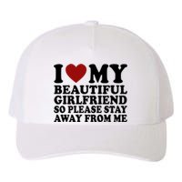 I Love My Girlfriend So Please Stay Away From Me Funny Gift Yupoong Adult 5-Panel Trucker Hat