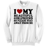 I Love My Girlfriend So Please Stay Away From Me Funny Gift Sweatshirt