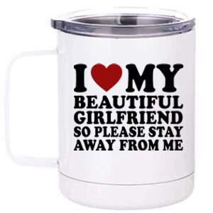 I Love My Girlfriend So Please Stay Away From Me Funny Gift 12 oz Stainless Steel Tumbler Cup