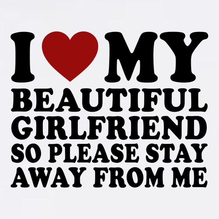 I Love My Girlfriend So Please Stay Away From Me Funny Gift Flatbill Hat