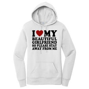 I Love My Girlfriend So Please Stay Away From Me Funny Gift Women's Pullover Hoodie