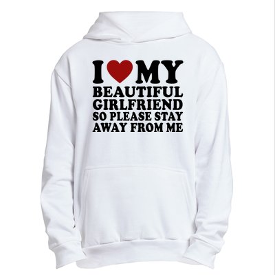 I Love My Girlfriend So Please Stay Away From Me Funny Gift Urban Pullover Hoodie