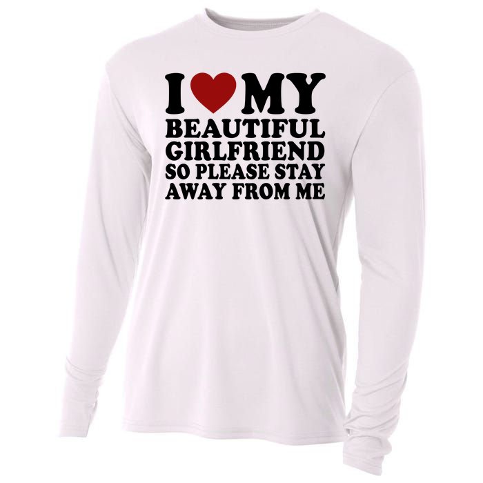 I Love My Girlfriend So Please Stay Away From Me Funny Gift Cooling Performance Long Sleeve Crew