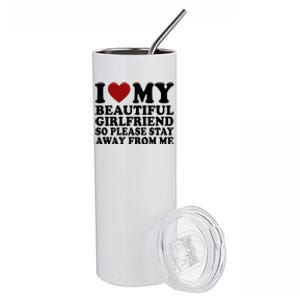 I Love My Girlfriend So Please Stay Away From Me Funny Gift Stainless Steel Tumbler