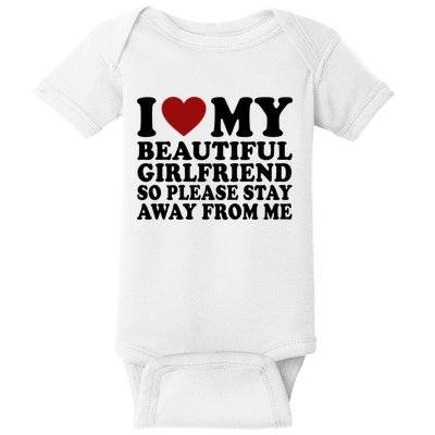 I Love My Girlfriend So Please Stay Away From Me Funny Gift Baby Bodysuit