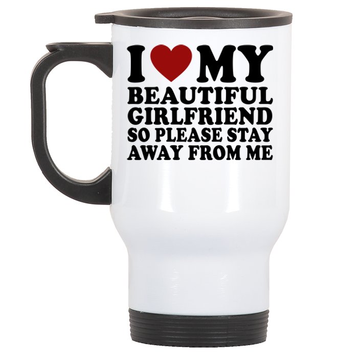 I Love My Girlfriend So Please Stay Away From Me Funny Gift Stainless Steel Travel Mug