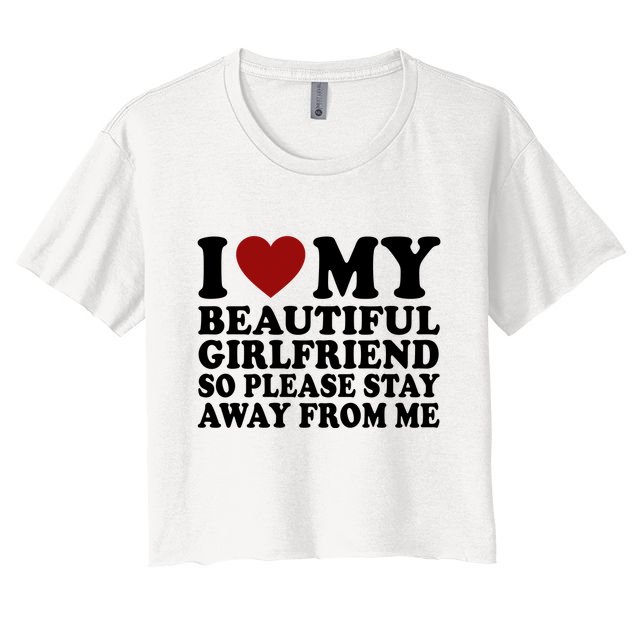 I Love My Girlfriend So Please Stay Away From Me Funny Gift Crop Top