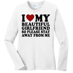 I Love My Girlfriend So Please Stay Away From Me Funny Gift Ladies Long Sleeve Shirt