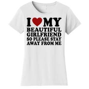 I Love My Girlfriend So Please Stay Away From Me Funny Gift Women's T-Shirt