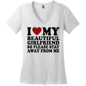 I Love My Girlfriend So Please Stay Away From Me Funny Gift Women's V-Neck T-Shirt