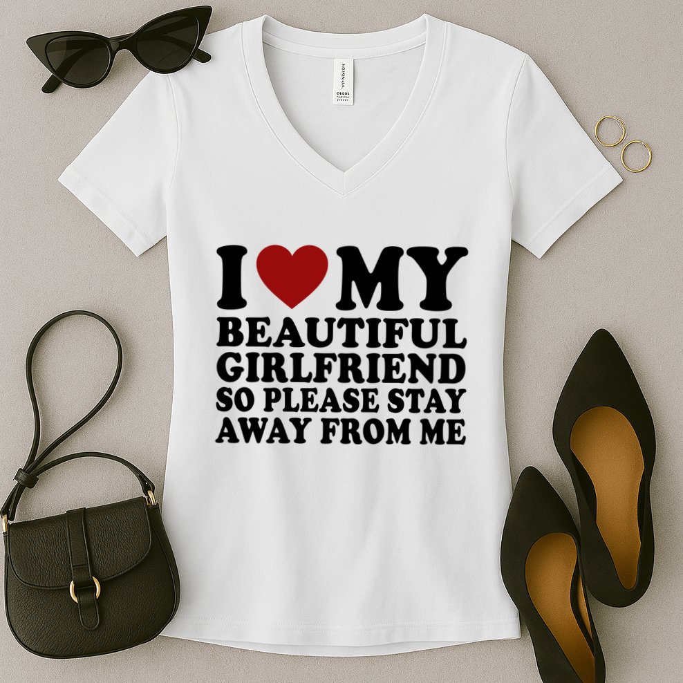 I Love My Girlfriend So Please Stay Away From Me Funny Gift Women's V-Neck T-Shirt