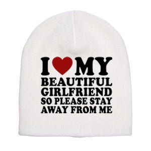 I Love My Girlfriend So Please Stay Away From Me Funny Gift Short Acrylic Beanie