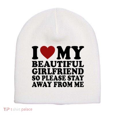 I Love My Girlfriend So Please Stay Away From Me Funny Gift Short Acrylic Beanie