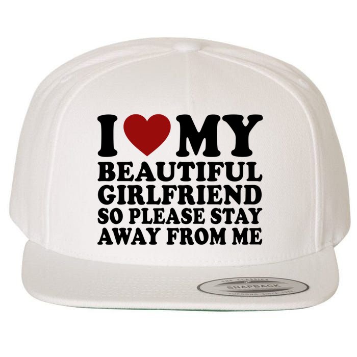 I Love My Girlfriend So Please Stay Away From Me Funny Gift Wool Snapback Cap