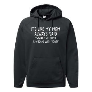 Its Like My Mom Always Said What The Fck Is Wrong With You Performance Fleece Hoodie