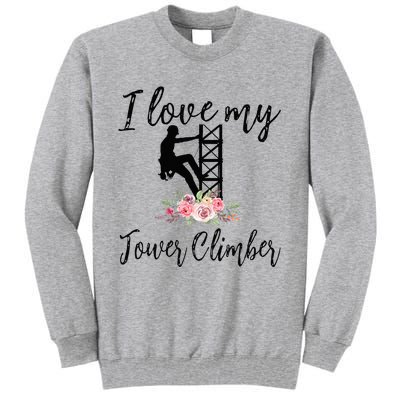 I Love My Tower Climber Funny Tower Climber Wife  Tall Sweatshirt