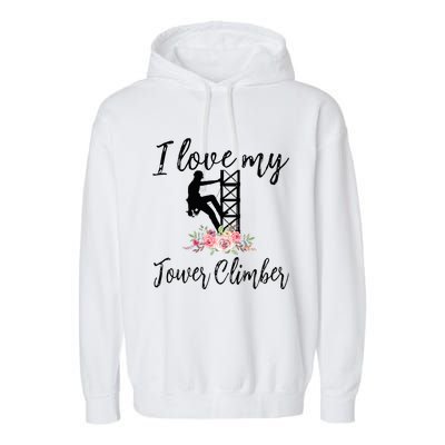 I Love My Tower Climber Funny Tower Climber Wife  Garment-Dyed Fleece Hoodie