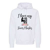 I Love My Tower Climber Funny Tower Climber Wife  Premium Hoodie