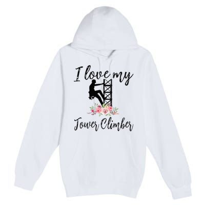 I Love My Tower Climber Funny Tower Climber Wife  Premium Pullover Hoodie