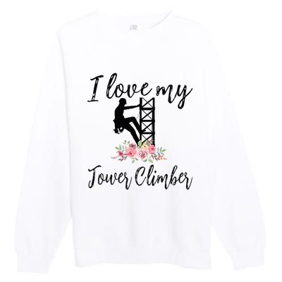 I Love My Tower Climber Funny Tower Climber Wife  Premium Crewneck Sweatshirt