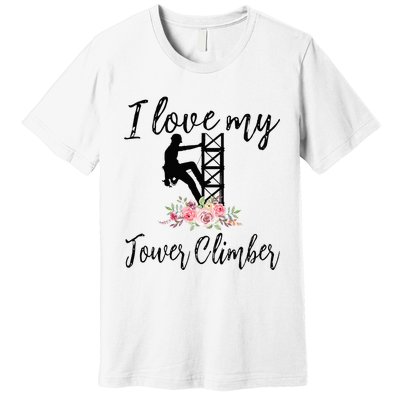 I Love My Tower Climber Funny Tower Climber Wife  Premium T-Shirt