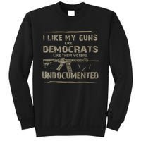 I Like My Guns Like Democrats Like Their Voters Undocumented Sweatshirt