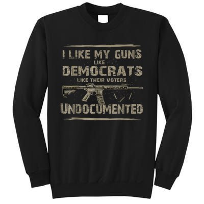 I Like My Guns Like Democrats Like Their Voters Undocumented Sweatshirt