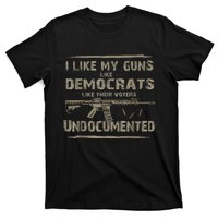 I Like My Guns Like Democrats Like Their Voters Undocumented T-Shirt