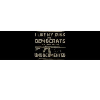 I Like My Guns Like Democrats Like Their Voters Undocumented Bumper Sticker