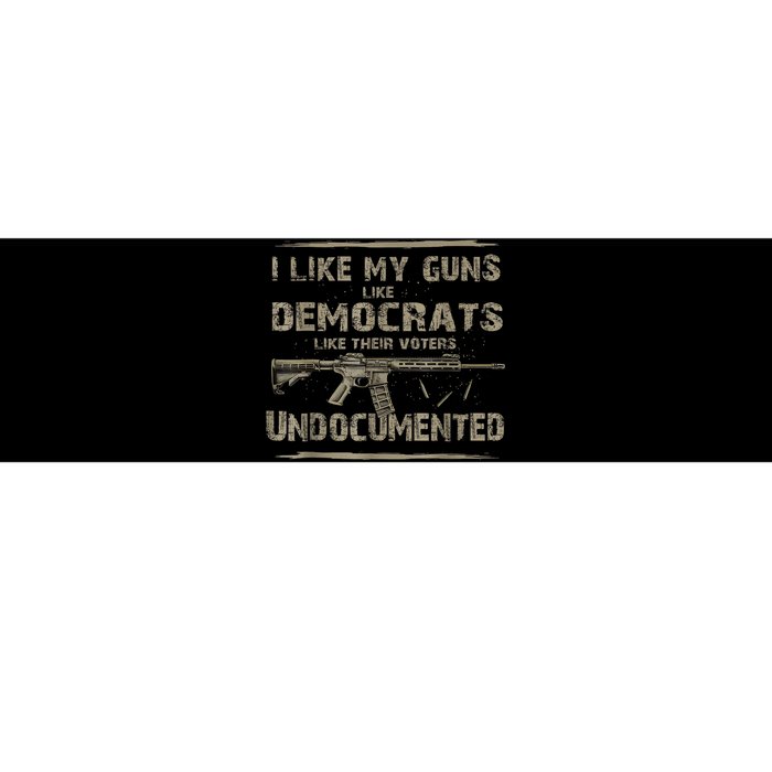 I Like My Guns Like Democrats Like Their Voters Undocumented Bumper Sticker