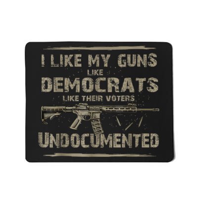 I Like My Guns Like Democrats Like Their Voters Undocumented Mousepad