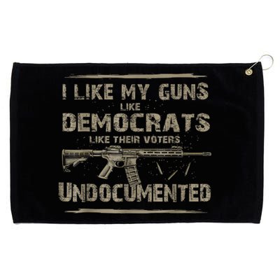 I Like My Guns Like Democrats Like Their Voters Undocumented Grommeted Golf Towel