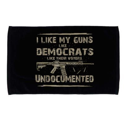 I Like My Guns Like Democrats Like Their Voters Undocumented Microfiber Hand Towel