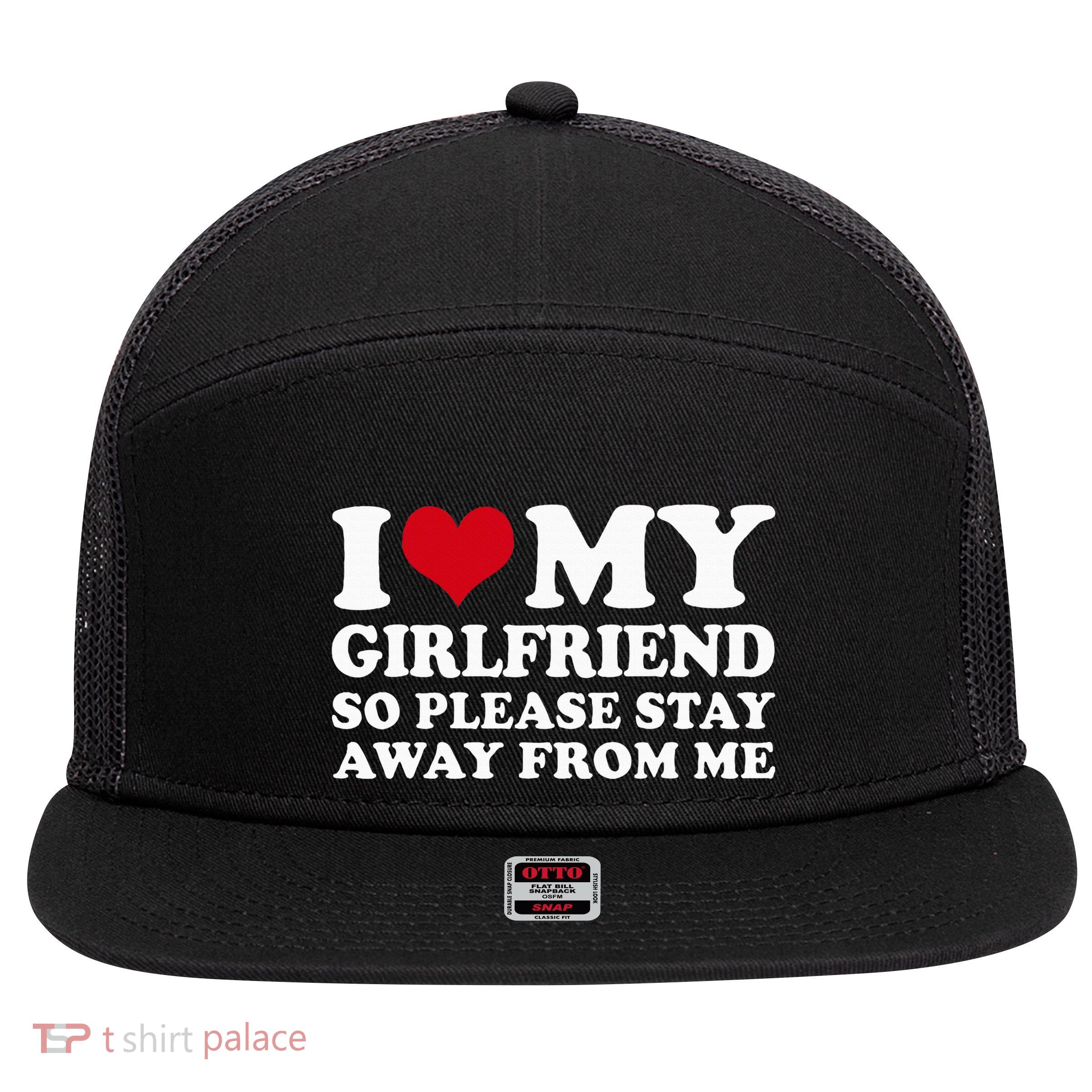 I Love My Girlfriend So Please Stay Away From Me 7 Panel Mesh Trucker Snapback Hat