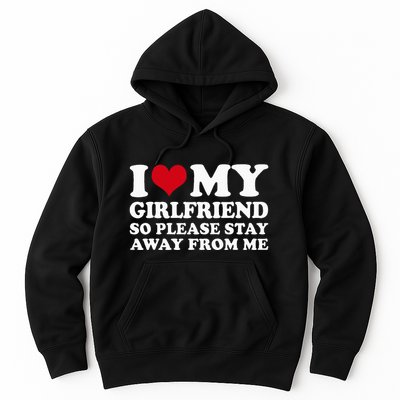 I Love My Girlfriend So Please Stay Away From Me Hoodie