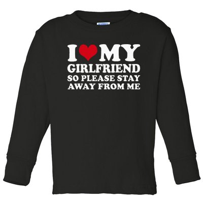 I Love My Girlfriend So Please Stay Away From Me Toddler Long Sleeve Shirt