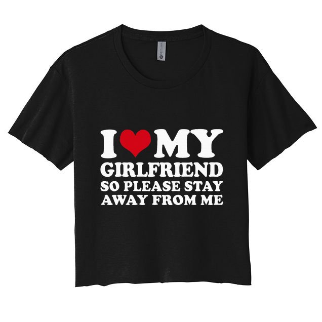 I Love My Girlfriend So Please Stay Away From Me Crop Top